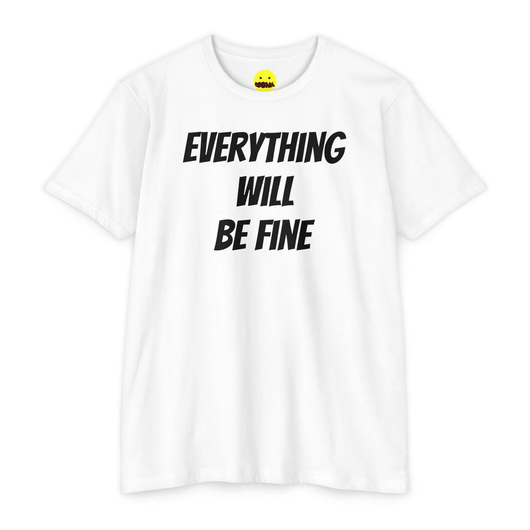 Everything Will Be Fine T-Shirt — Positive Affirmation Tee ("Sooner Than You Think" Back)